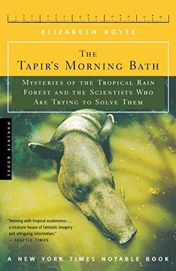 The Tapir's Morning Bath: Solving the Mysteries of the Tropical Rain Forest: Mysteries of the Tropical Rain Forest and the Scientists Who Are Trying to Solve Them