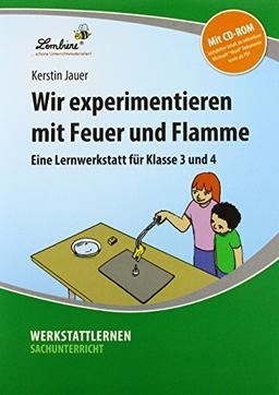 Wir experimentieren mit Feuer und Flamme: Grundschule, Sachunterricht, Klasse 3-4