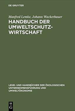 Handbuch der Umweltschutzwirtschaft: Definitionen - Marktstudien - Potentialanalysen (Lehr- und Handbücher der ökologischen Unternehmensführung und Umweltökonomie)