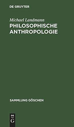 Philosophische Anthropologie: Menschliche Selbstdeutung in Geschichte und Gegenwart (Sammlung Göschen, 156)