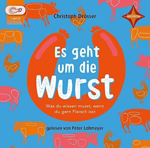 Es geht um die Wurst. Was du wissen musst, wenn du gern Fleisch isst: Vollständige Lesung, gelesen von Peter Lohmeyer, 1 mp3-CD, ca. 1 Std.34 Min.