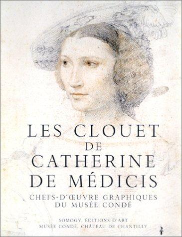 Les Clouet de Catherine de Médicis : chefs-d'oeuvre graphiques du musée Condé : exposition, Chantilly, Musée Condé, 25 sept 2002-6 janv. 2003