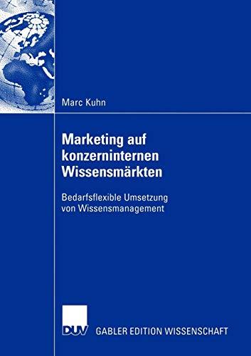 Marketing auf konzerninternen Wissensmärkten: Bedarfsflexible Umsetzung von Wissensmanagement