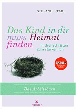 Das Kind in dir muss Heimat finden: In drei Schritten zum starken Ich - das Arbeitsbuch