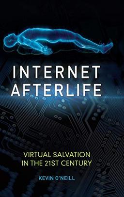 Internet Afterlife: Virtual Salvation in the 21st Century