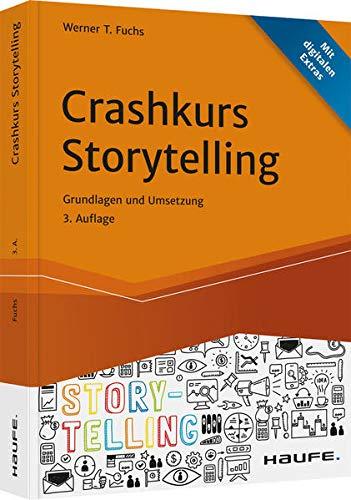 Crashkurs Storytelling: Grundlagen und Umsetzungen (Haufe Fachbuch)