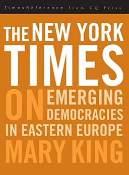 The New York Times on Emerging Democraciesin Eastern Europe (Times Reference from CQ Press)