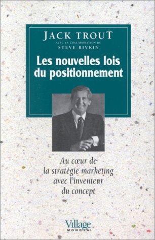 Les nouvelles lois du positionnement : au coeur de la stratégie marketing avec l'inventeur du concept