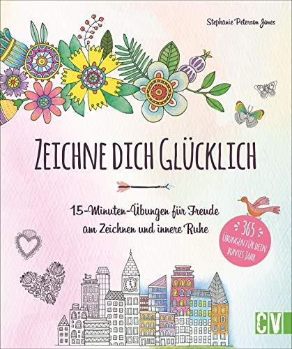 Zeichenschule: Zeichne dich glücklich. 15-Minuten-Übungen für Freude am Zeichnen und innere Ruhe.