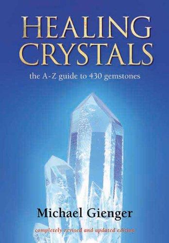 Healing Crystals: The A-Z Guide to 430 Gemstones: A-Z to 430 Gemstones