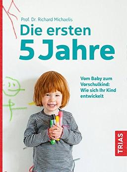 Die ersten 5 Jahre: Vom Baby zum Vorschulkind: Wie sich Ihr Kind entwickelt