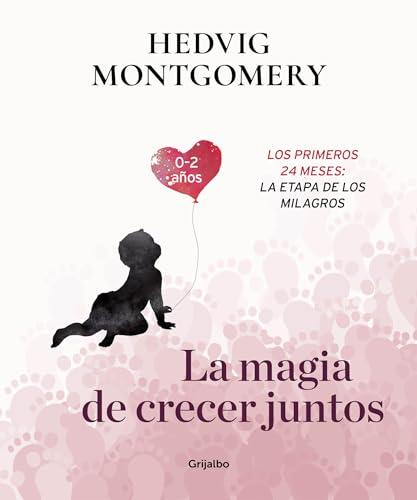 La magia de crecer juntos 2: Los primeros 24 meses: la etapa de los milagros / The Magic of Growing Up Together 2. The First 24 Months: The Miracle Stage (Crecer en familia)