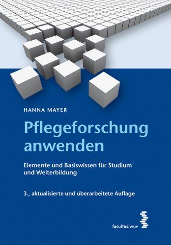 Pflegeforschung anwenden: Elemente und Basiswissen für Studium und Weiterbildung