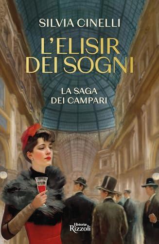 L'elisir dei sogni. La saga dei Campari (Rizzoli Historiae)