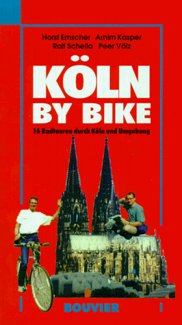 Köln by bike. 16 Radtouren durch Köln und Umgebung