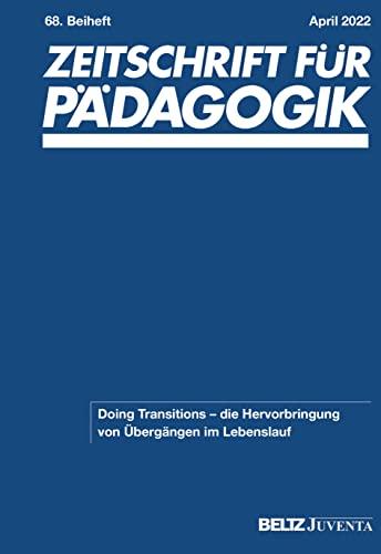 Zeitschrift für Pädagogik 68. Beiheft 2022: Doing Transitions – die Hervorbringung von Übergängen im Lebenslauf (Zeitschrift für Pädagogik - Beiheft)