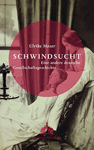 Schwindsucht: Eine andere deutsche Gesellschaftsgeschichte