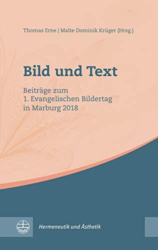 Bild und Text: Beiträge zum 1. Evangelischen Bildertag in Marburg 2018: Beitrge zum 1. Evangelischen Bildertag in Marburg 2018 (Hermeneutik und Ästhetik (HuÄ))