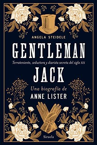 Gentleman Jack. Una biografía de Anne Lister: Terrateniente, seductora y diarista secreta del siglo XIX (El Ojo del Tiempo, Band 124)