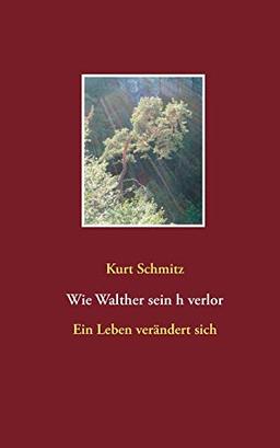 Wie Walther sein h verlor: Ein Leben verändert sich