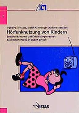 Hörfunknutzung von Kindern: Bestandsaufnahme und Entwicklungschancen des Kinderhörfunks im dualen System (Schriftenreihe der Niedersächsischen Landesmedienanstalt für privaten Rundfunk)