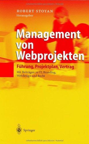 Management von Webprojekten. Führung, Projektplan, Vertrag - Mit Übersichten zu IT, Branding, Webdesign und Recht