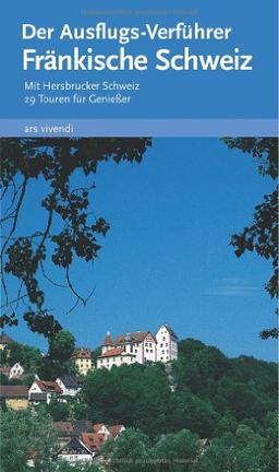 Der Ausflugs-Verführer Fränkische Schweiz. Freizeittouren für Genießer: Mit Hersbrucker Schweiz. 29 Touren für Genießer