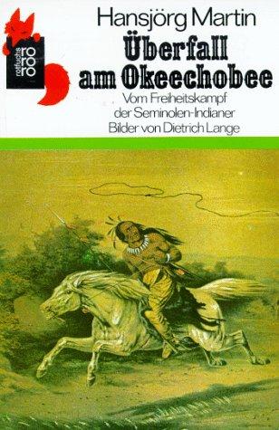 Überfall am Okeechobee. ( Ab 10 J.). Vom Freiheitskampf der Seminolen- Indianer.