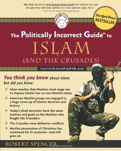 The Politically Incorrect Guide to Islam (and the Crusades) (Politically Incorrect Guides)