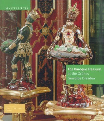 The Baroque Treasury at the Grünes Gewölbe Dresden (Masterpieces (Staatliche Kunstsammlungen Dresden))