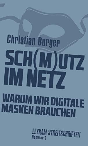 Sch(m)utz im Netz. Warum wir digitale Masken brauchen (Leykam Streitschriften)