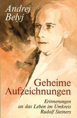 Geheime Aufzeichnungen. Erinnerungen an das Leben im Umkreis Rudolf Steiners (1911-1915)