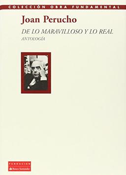 De lo maravilloso y lo real : antología esencial