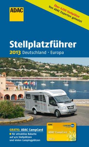 ADAC Stellplatzführer 2013: Über 4200 Stellplätze. Von ADAC Experten getestet. GRATIS: ADAC CampCard - für attraktive Rabatte auf 470 Stellplätzen und vielen Campingplätzen (Camping und Caravaning)