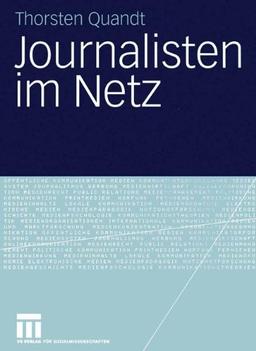 Journalisten im Netz: Eine Untersuchung journalistischen Handelns in Online-Redaktionen (German Edition)