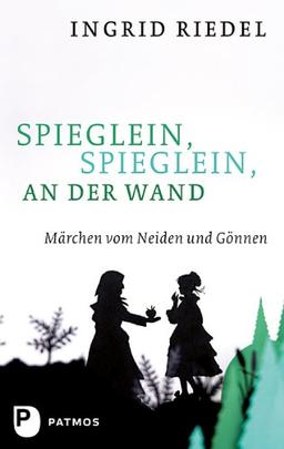 Spieglein, Spieglein an der Wand - Märchen vom Neiden und Gönnen