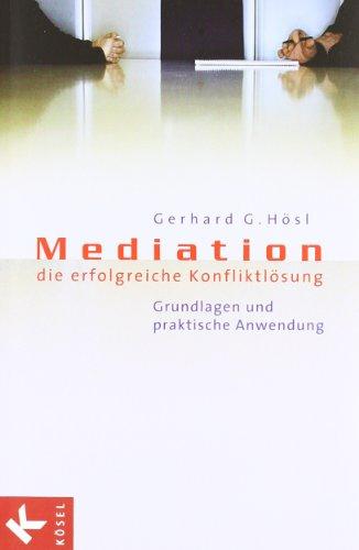 Mediation - die erfolgreiche Konfliktlösung: Grundlagen und praktische Anwendung