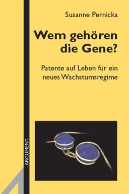 Wem gehören die Gene? Patente auf Leben für ein neues Wachstumsregime. (AS 285)