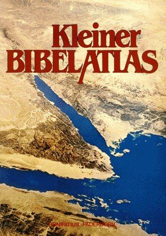 Kleiner Bibel - Atlas. Geschichte, Geographie, Archäologie der Bibel