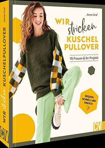 Strickbuch Pullover stricken – Comfy-Sweater: Lässige Damen Pullover schnell und einfach gestrickt: 15 Frauen und ihr Projekt. Damen-Pullover schnell und einfach gestrickt