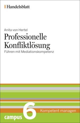 Professionelle Konfliktlösung - Handelsblatt: Führen mit Mediationskompetenz (Handelsblatt - Kompetent managen)