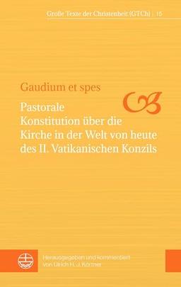 Gaudium et spes: Pastorale Konstitution über die Kirche in der Welt von heute des II. Vatikanischen Konzils (Große Texte der Christenheit (GTCh))