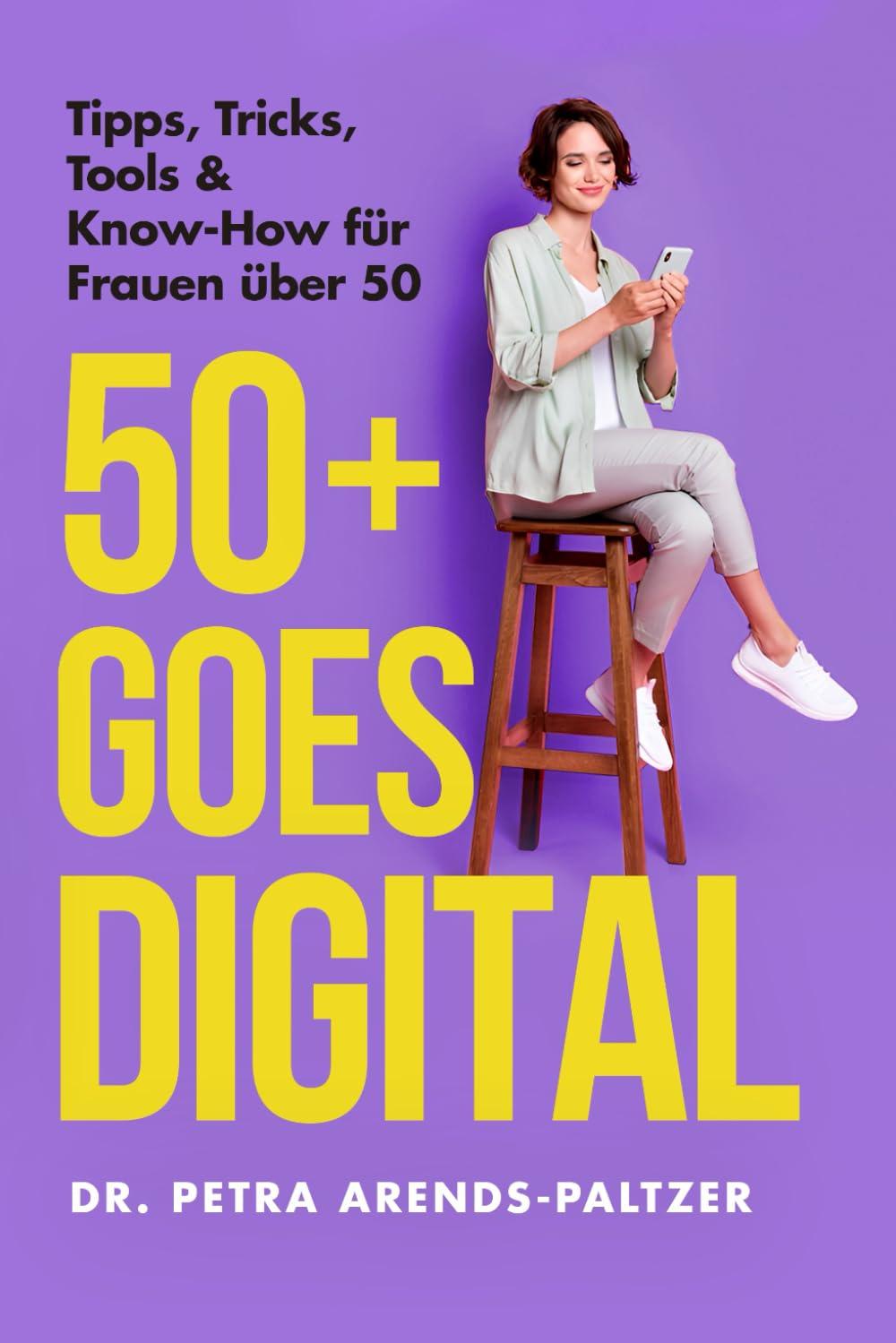 50+ Goes Digital: Tipps, Tricks, Tools & Know-How für Frauen über 50