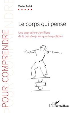 Le corps qui pense : une approche scientifique de la pensée quantique du quotidien