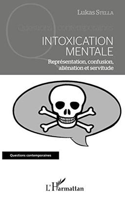 Intoxication mentale : représentation, confusion, aliénation et servitude