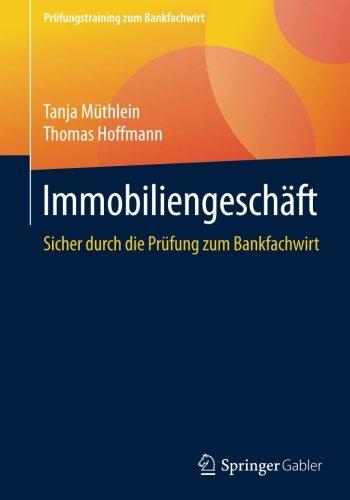 Immobiliengeschäft: Sicher durch die Prüfung zum Bankfachwirt (Prüfungstraining zum Bankfachwirt)