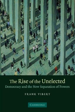 The Rise of the Unelected: Democracy and the New Separation of Powers