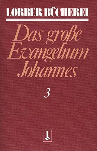 Johannes, das grosse Evangelium: Johannes, das große Evangelium, 11 Bde., Kt, Bd.3 (Lorberbücherei)