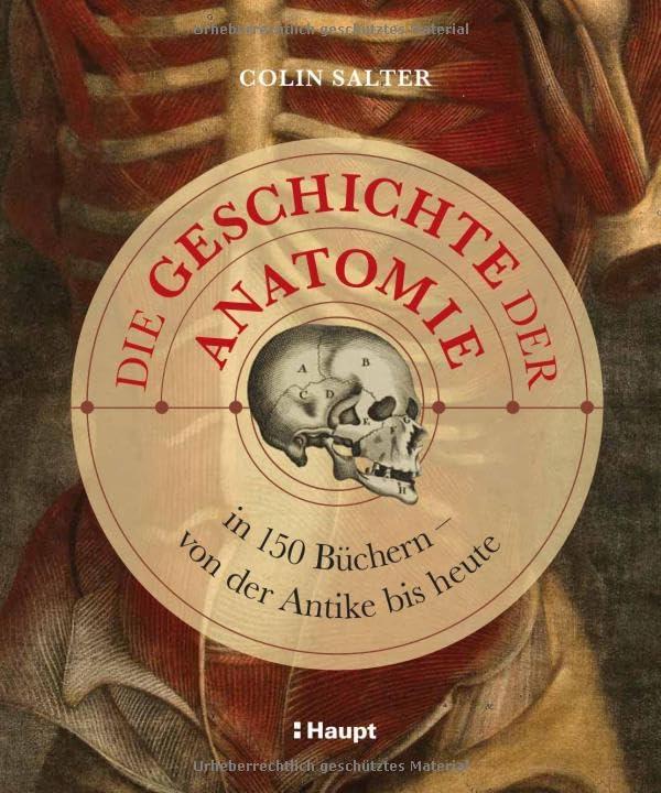 Die Geschichte der Anatomie: in 150 Büchern – von der Antike bis heute