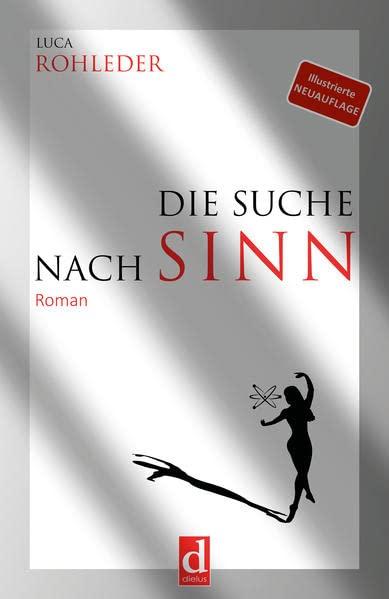 DIE SUCHE NACH SINN (Roman): Wie eine Frau die pure Lust am Leben wiederentdeckte. Eine berührende Liebesgeschichte, die zu Selbstfindung und Selbstreflexion animiert.